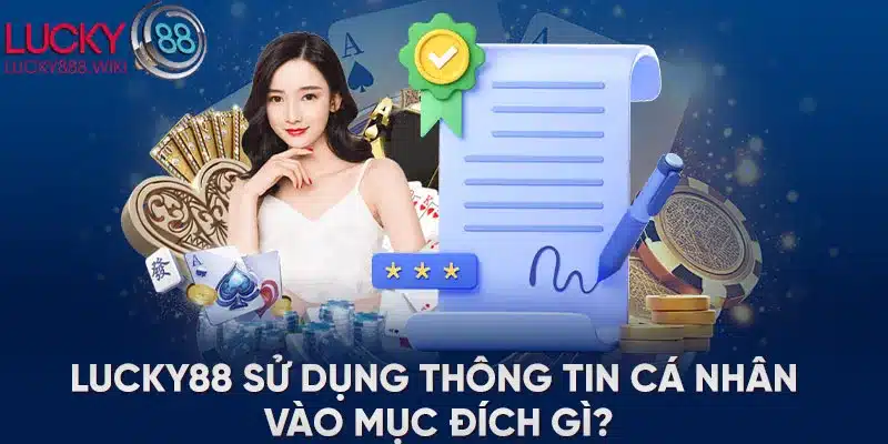 LUCKY88 sử dụng thông tin cá nhân vào mục đích gì?